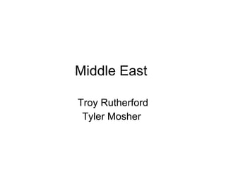 Middle East  Troy Rutherford Tyler Mosher  