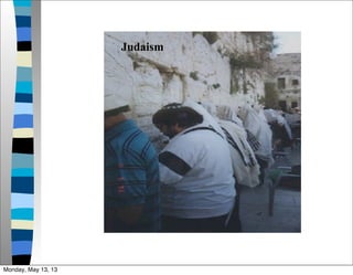Judaism
Monday, May 13, 13
 