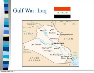 Gulf War: Iraq
Monday, May 13, 13
 