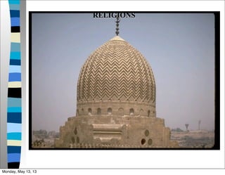 RELIGIONS
Monday, May 13, 13
 