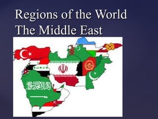 {{
Regions of the WorldRegions of the World
The Middle EastThe Middle East
 