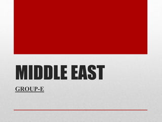 MIDDLE EAST
GROUP-E
 