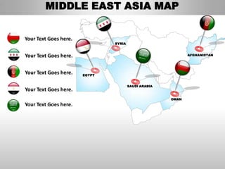 MIDDLE EAST ASIA MAP


Your Text Goes here.
                               SYRIA



Your Text Goes here.                                         AFGHANISTAN




Your Text Goes here.   EGYPT


                                       SAUDI ARABIA
Your Text Goes here.
                                                      OMAN
Your Text Goes here.
 