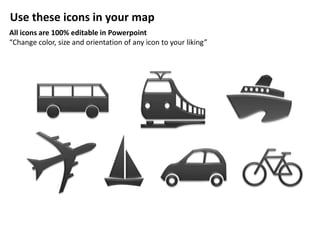 Use these icons in your map
All icons are 100% editable in Powerpoint
“Change color, size and orientation of any icon to your liking”
 