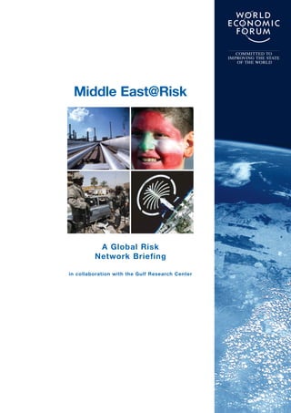 COMMITTED TO
                                                 IMPROVING THE STATE
                                                    OF THE WORLD




 Middle East@Risk




          A Global Risk
         Network Briefing

in collaboration with the Gulf Research Center
 