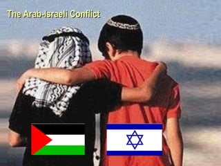 The Arab-Israeli ConflictThe Arab-Israeli Conflict
 
