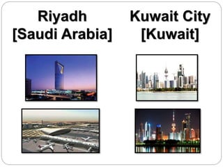 Riyadh
[Saudi Arabia]
Kuwait City
[Kuwait]
 