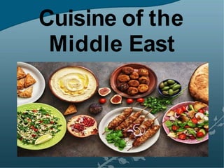 Cuisine of the
Middle East
 