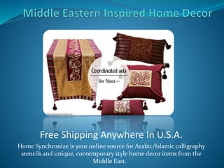 Free Shipping Anywhere In U.S.A.
Home Synchronize is your online source for Arabic/Islamic calligraphy
stencils and unique, contemporary style home decor items from the
Middle East.
 
