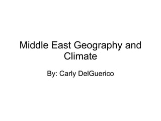 Middle East Geography and Climate By: Carly DelGuerico 