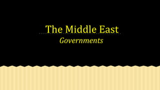 The Middle East
Governments
 