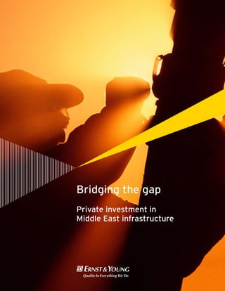 Bridging the gap
Private investment in
Middle East infrastructure
 