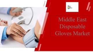 Middle East
Disposable
Gloves Market
 