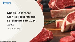 Middle East Meat
Market Research and
Forecast Report 2024-
2032
Format: PDF+EXCEL
© 2023 IMARC All Rights Reserved
 