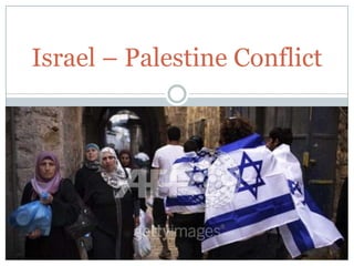 Israel – Palestine Conflict
 