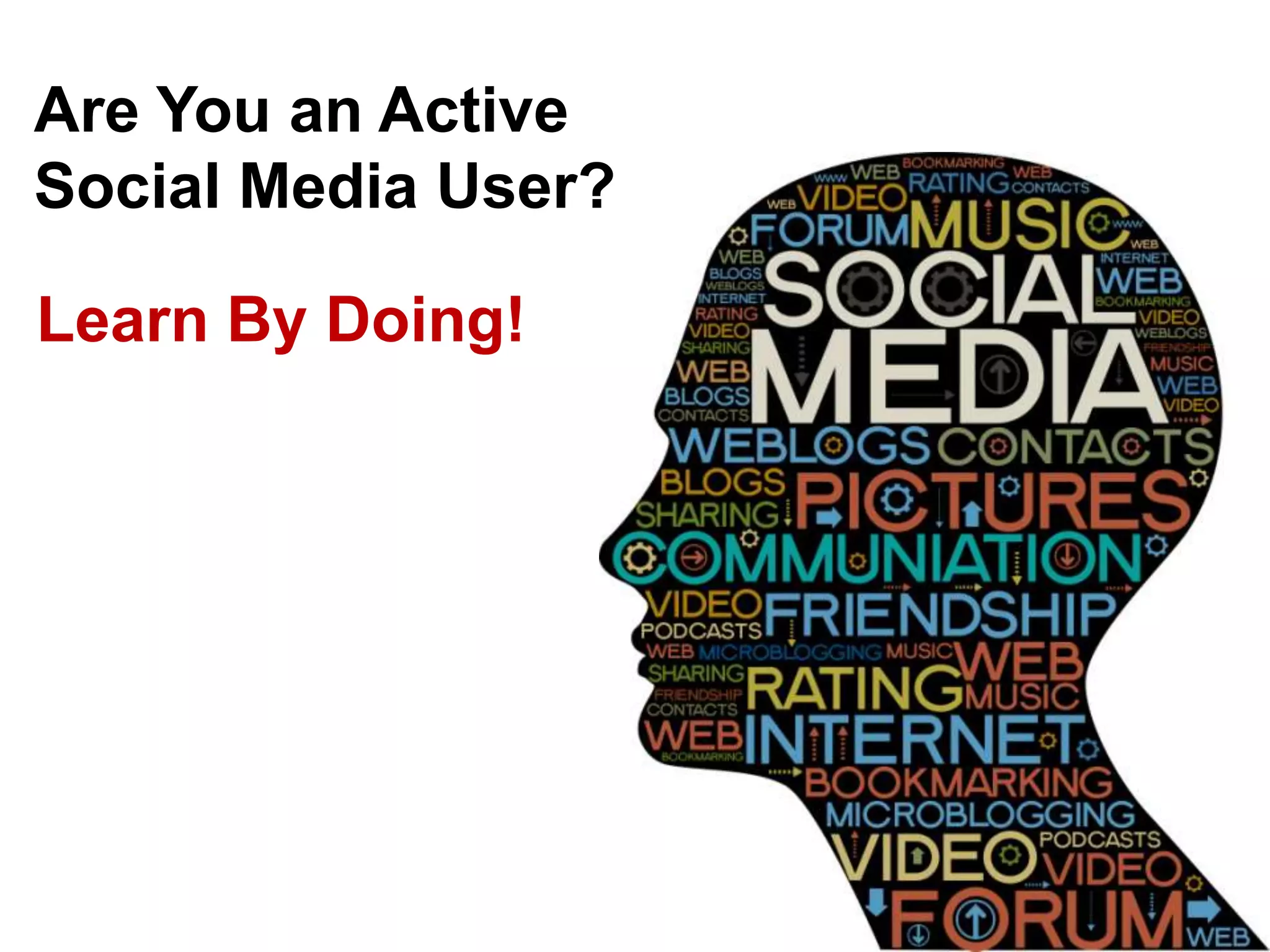 Are You an Active
Social Media User?

Learn By Doing!
 