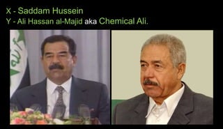 X - Saddam Hussein
Y - Ali Hassan al-Majid aka Chemical Ali.
 