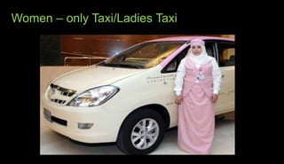 Women – only Taxi/Ladies Taxi
 
