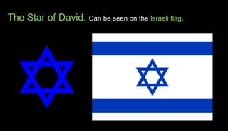 The Star of David. Can be seen on the Israeli flag.
 