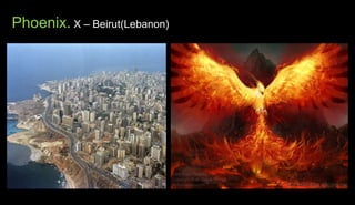 Phoenix. X – Beirut(Lebanon)
 