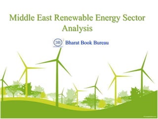 Bharat Book Bureau
www.bharatbook.com
One-Stop Shop for Business Information
Middle East Renewable Energy Sector
Analysis
 