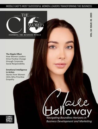 Holloway
Claire
Naviga ng Boundless Horizons in
Business Development and Marke ng
The Ripple Eﬀect
How Women Leaders
Drive Posi ve Change
through Corporate
Social Responsibility
Emo onal Intelligence
in Ac on
Stories from Women
CEOs Who Priori ze
Empathy
VOL:
10
ISSUE:
01
2023
 