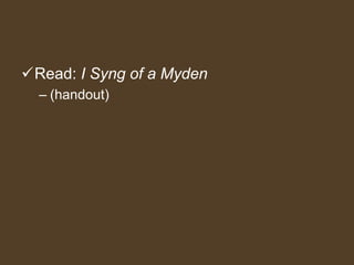 Read: I Syng of a Myden
– (handout)
 