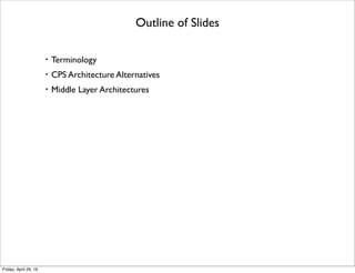 Outline of Slides
・Terminology
・CPS Architecture Alternatives
・Middle Layer Architectures
Tuesday, May 17, 16
 