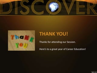 THANK YOU!
Thanks for attending our Session.
Here’s to a great year of Career Education!
 