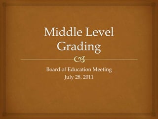 Middle Level Grading Board of Education Meeting  July 28, 2011 