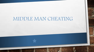 MIDDLE MAN CHEATING
 