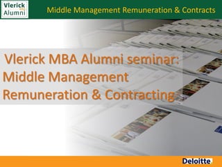 Middle Management Remuneration & Contracts




Vlerick MBA Alumni seminar:
Middle Management
Remuneration & Contracting
 