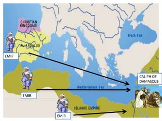 CALIPH OF
DAMASCUS
EMIR
EMIR
EMIR
 