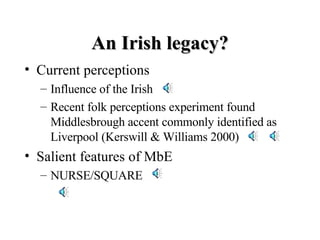 An Irish legacy? <ul><li>Current perceptions </li></ul><ul><ul><li>Influence of the Irish </li></ul></ul><ul><ul><li>Recen...