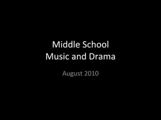Middle School Music and Drama August 2010 
