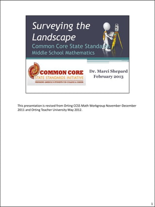 This presentation is revised from Orting CCSS Math Workgroup November-December
2011 and Orting Teacher University May 2012.




                                                                                 1
 