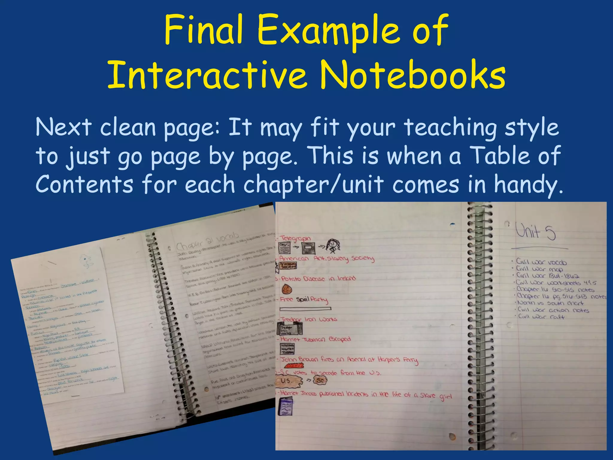 Final Example of
Interactive Notebooks
Next clean page: It may fit your teaching style
to just go page by page. This is when a Table of
Contents for each chapter/unit comes in handy.
 
