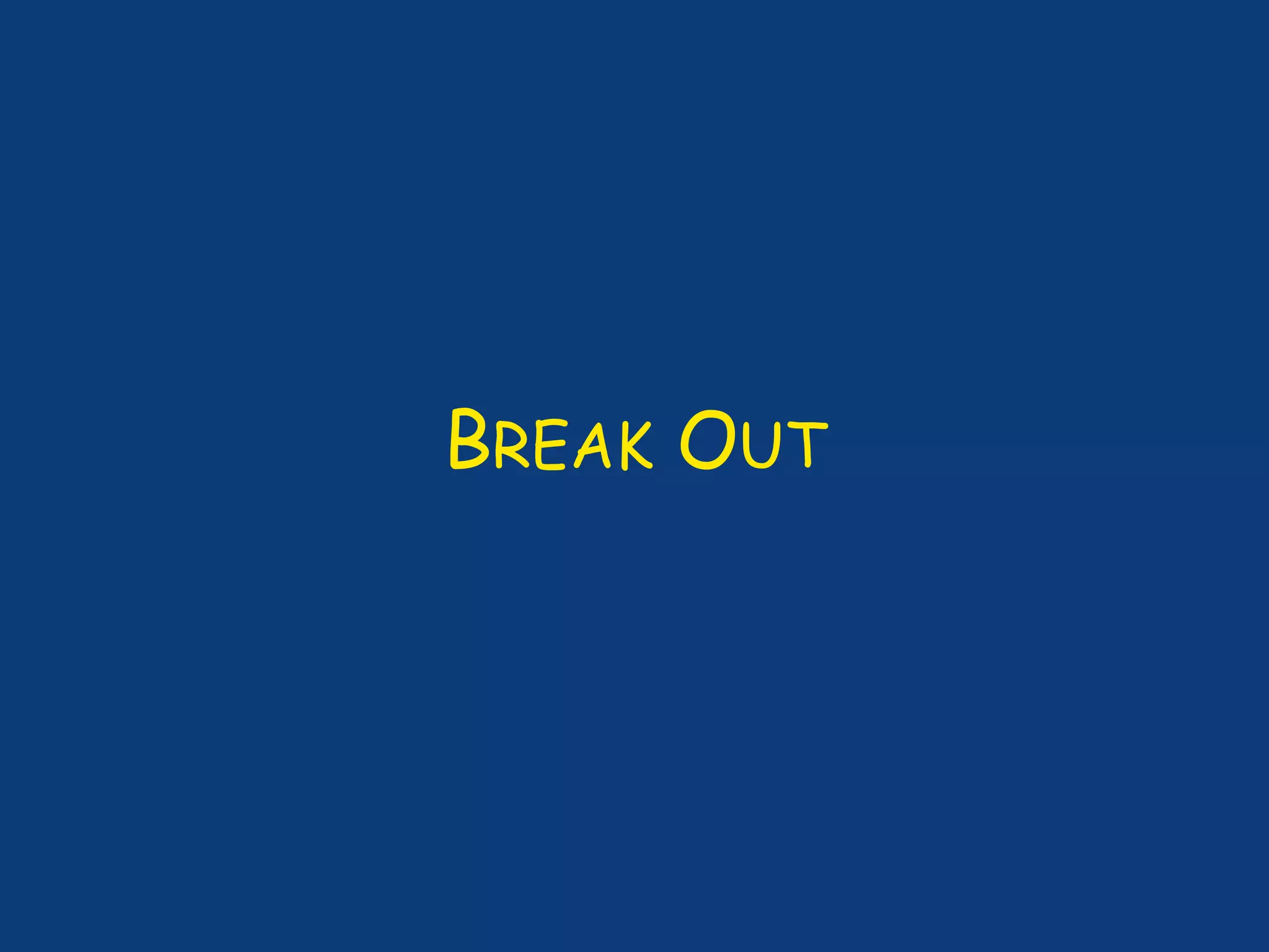 BREAK OUT
 
