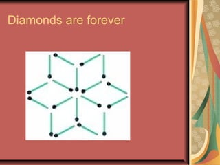 Diamonds are forever 
 