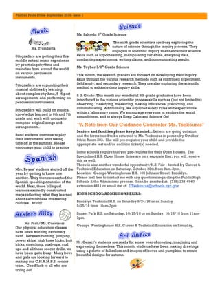 Panther Pride Press- September 2016- Issue 1
“A Note from Our Guidance Counselor-Ms. Tsekouras"
Ms. Trombetta
6th graders are getting their first
middle school music experience
by practicing rhythms and
melodies from around the world
on various percussion
instruments.
7th graders are expanding their
musical abilities by learning
about complex rhythms, 5- 6 part
arrangements and performing on
percussion instruments.
8th graders will build on musical
knowledge learned in 6th and 7th
grade and work with groups to
compose original songs and
arrangements.
Band students continue to play
their instruments after taking
time off in the summer. Please
encourage your child to practice
Seniors and families please keep in mind...Letters are going out soon
and the forms need to be returned to Ms. Tsekouras in person by October
6th in Room 203. She will pre-register your child and provide the
appropriate test and/or audition ticket(s) needed.
Some schools require that you pre-register for their Open Houses. The
Specialized H.S. Open House dates are on a separate flier; you will receive
this as well.
There is also another wonderful opportunity/H.S. Fair - hosted by Career &
Technical Education on Saturday, October 29th from 9am-2pm.
Location: George Westinghouse H.S. 105 Johnson Street, Brooklyn.
Please feel free to contact me with any questions regarding the Public High
Schools & the Admissions process. I can be reached at: (718) 234-4940
extension 4611 or email me at: DTsekouras@schools.nyc.gov.
HIGH SCHOOL ADMISSIONS FAIRS:
Brooklyn Technical H.S. on Saturday 9/24/16 or on Sunday
9/25/16 from 10am-3pm
Sunset Park H.S. on Saturday, 10/15/16 or on Sunday, 10/16/16 from 11am-
3pm.
George Westinghouse H,S. Career & Technical Education on Saturday,
Ms. Salcedo 6th
Grade Science
The sixth grade scientists are busy exploring the
nature of science through the inquiry process. They
engaged in scientific inquiry to enhance their science
skills such as hypothesizing, manipulating variables, analyzing data,
conducting experiments, writing claims, and communicating results.
Ms. Toyber 7/8th
Grade Science
This month, the seventh graders are focused on developing their inquiry
skills through the various research methods such as controlled experiment,
field study, and secondary research. They are also exploring the scientific
method to enhance their inquiry skills.
8 th Grade: This month our wonderful 8th grade graduates have been
introduced to the various scientific process skills such as (but not limited to)
observing, classifying, measuring, making inferences, predicting, and
communicating. Additionally, we explored safety rules and expectations
within a laboratory room. We encourage everyone to explore the world
around them, and to always Keep Calm and Science On!
Mrs. Reyes’ students started off the
year by getting to know one
another. They then researched the
Spanish speaking countries of the
world. Next, these bilingual
learners excitedly constructed
maps reflecting what they learned
about each of these interesting
cultures. Bravo!
Mr. Pratt/ Mr. Convissar
Our physical education classes
have been working extremely
hard. Between running, jumping,
power skips, high knee kicks, butt
kicks, stretching, push-ups, curl
ups and all those soccer drills, we
have been quite busy. Many boys
and girls are looking forward to
making our C.H.A.M.P.S. soccer
team. Good luck to all who are
trying out.
Mr. Geraci’s students are ready for a new year of creating, imagining and
expressing themselves. This month, students have been making drawings
using a palette of fall colors and images of leaves and pumpkins to create
beautiful designs for autumn.
 