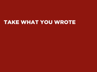 TAKE WHAT YOU WROTE
 
