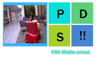 +
      P         D
      S         !!
    PDS Middle school
 