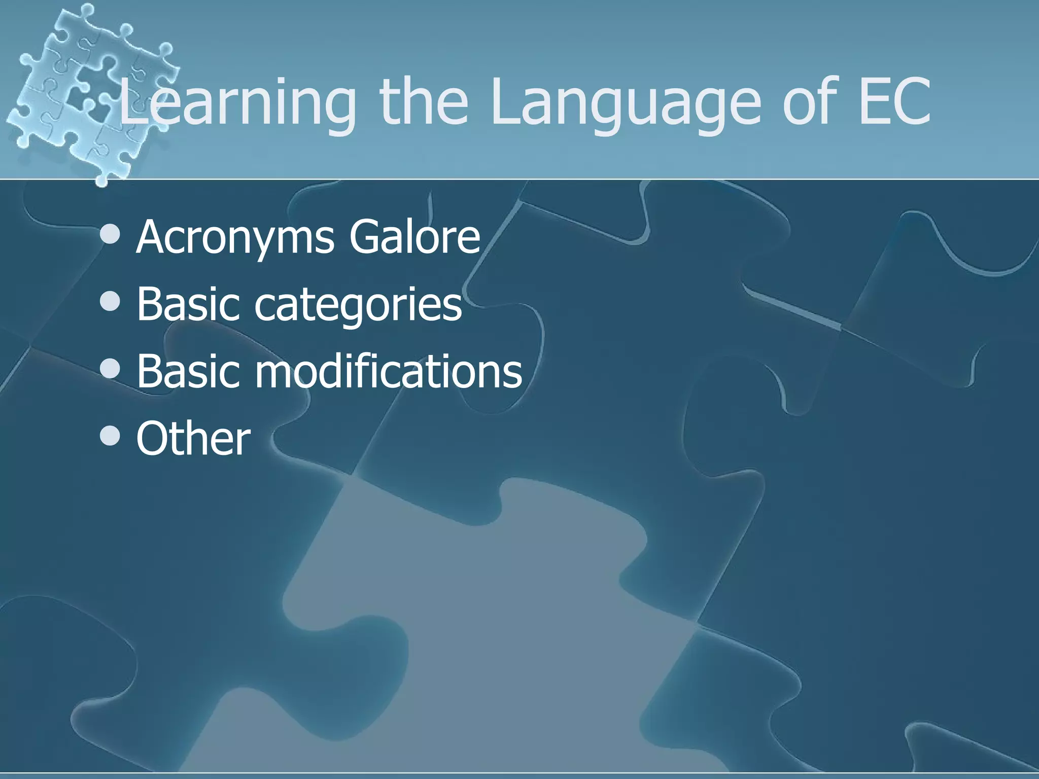 Learning the Language of EC Acronyms Galore Basic categories Basic modifications Other 