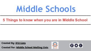 Middle	Schools
5	Things	to	know	when	you	are	in	Middle	School
 