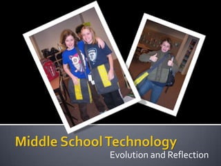 Middle School Technology Evolution and Reflection 