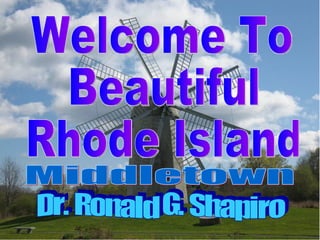 Dr. Ronald G. Shapiro November 26, 2008  Welcome To Beautiful Rhode Island Dr. Ronald G. Shapiro Middletown 