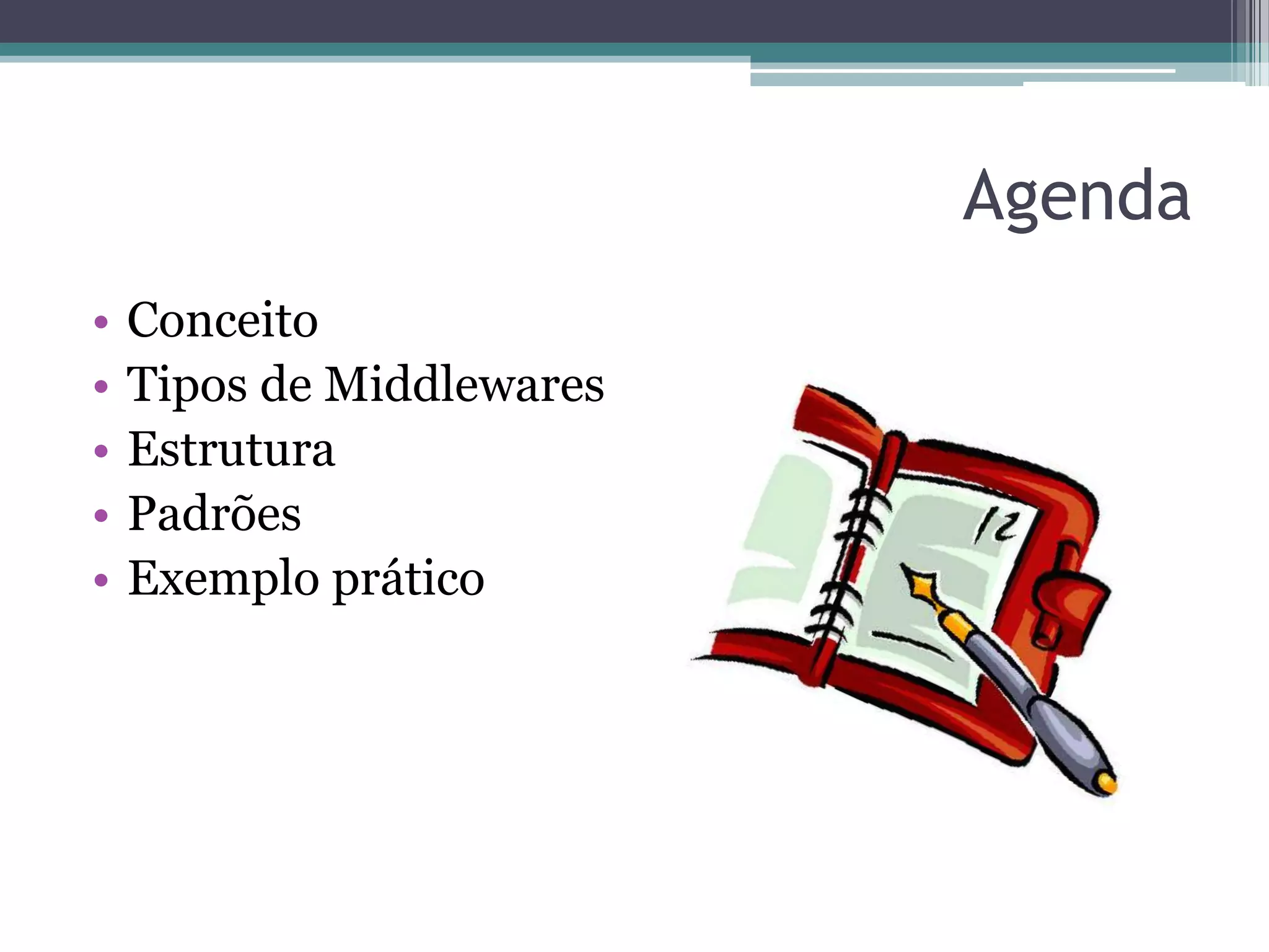 AgendaConceitoTipos de MiddlewaresEstruturaPadrõesExemplo prático