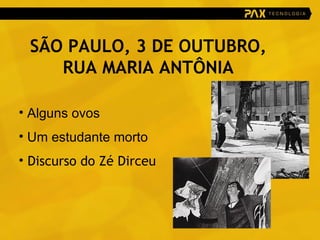 SÃO PAULO, 3 DE OUTUBRO, RUA MARIA ANTÔNIA Alguns ovos Um estudante morto Discurso do Zé Dirceu 
