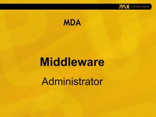 MDA Middleware  Administrator 