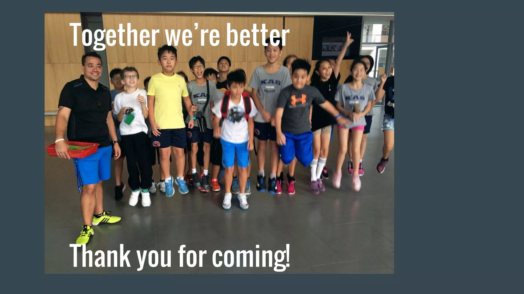 Together we’re better
Thank you for coming!
 